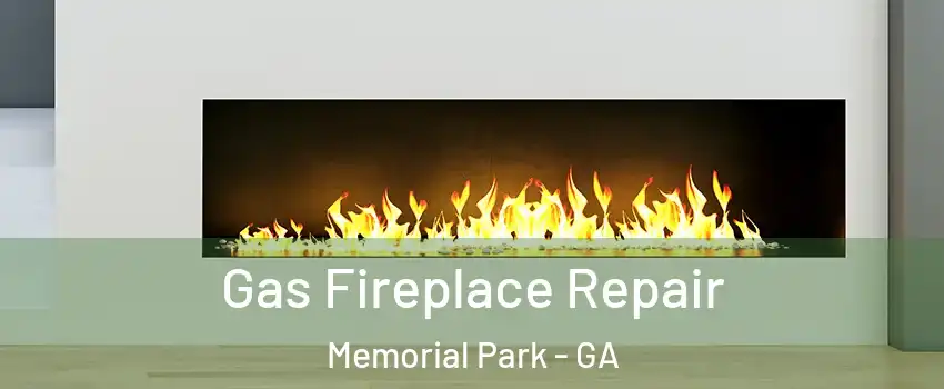 Gas Fireplace Repair Memorial Park - GA