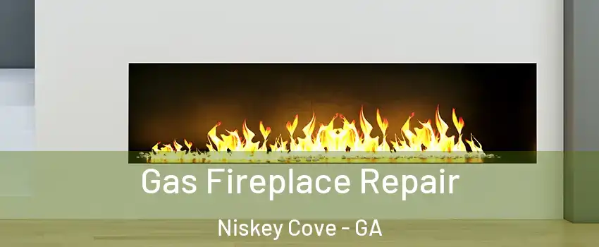 Gas Fireplace Repair Niskey Cove - GA