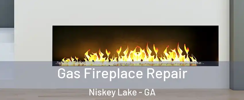 Gas Fireplace Repair Niskey Lake - GA