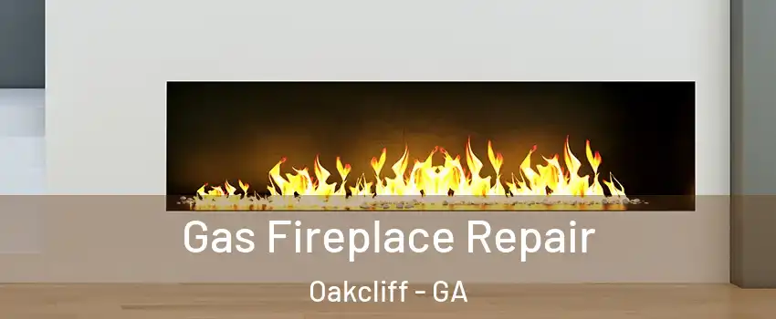 Gas Fireplace Repair Oakcliff - GA