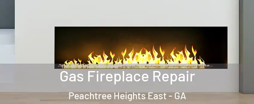 Gas Fireplace Repair Peachtree Heights East - GA