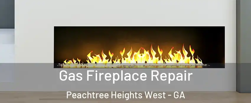 Gas Fireplace Repair Peachtree Heights West - GA