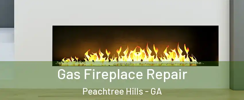 Gas Fireplace Repair Peachtree Hills - GA