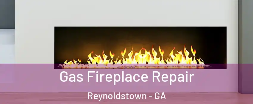 Gas Fireplace Repair Reynoldstown - GA