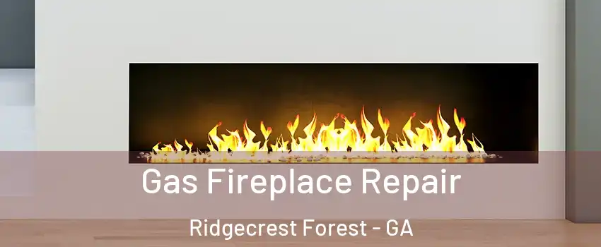 Gas Fireplace Repair Ridgecrest Forest - GA