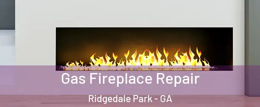 Gas Fireplace Repair Ridgedale Park - GA