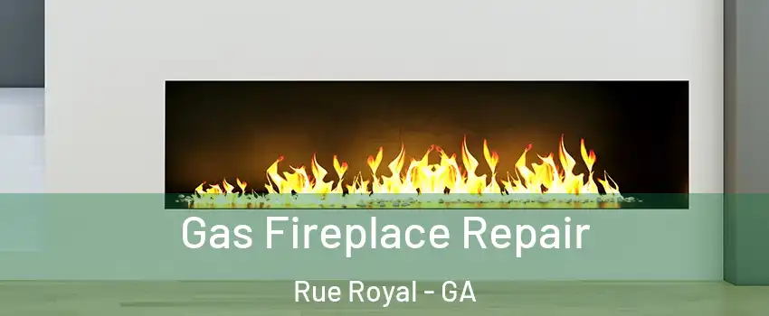 Gas Fireplace Repair Rue Royal - GA