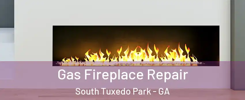 Gas Fireplace Repair South Tuxedo Park - GA