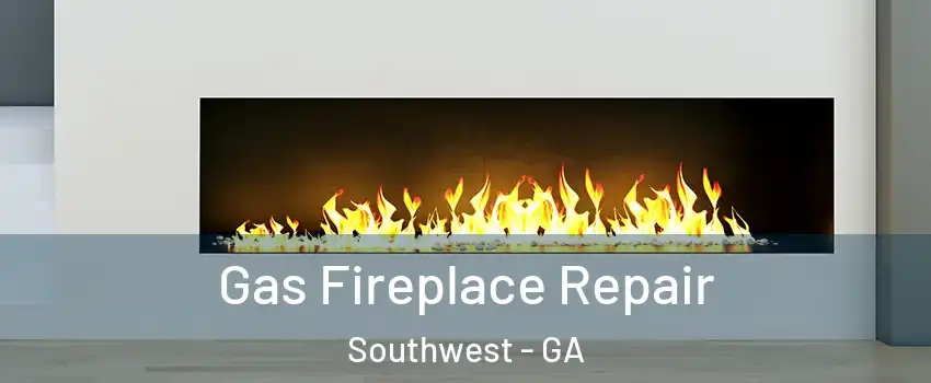 Gas Fireplace Repair Southwest - GA