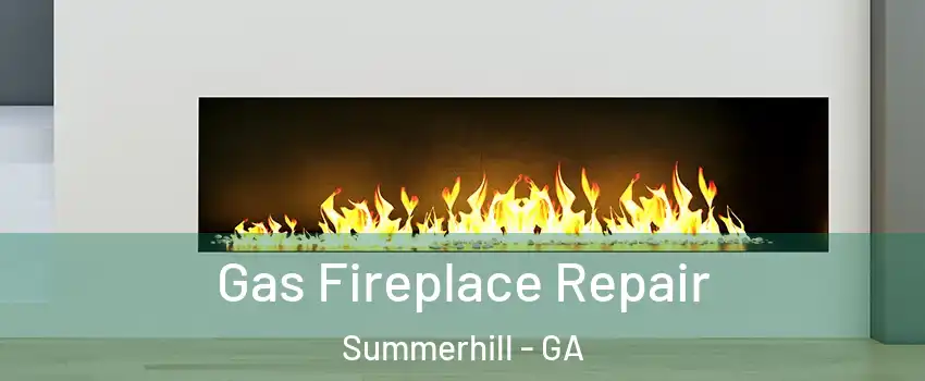 Gas Fireplace Repair Summerhill - GA