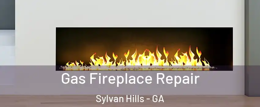 Gas Fireplace Repair Sylvan Hills - GA