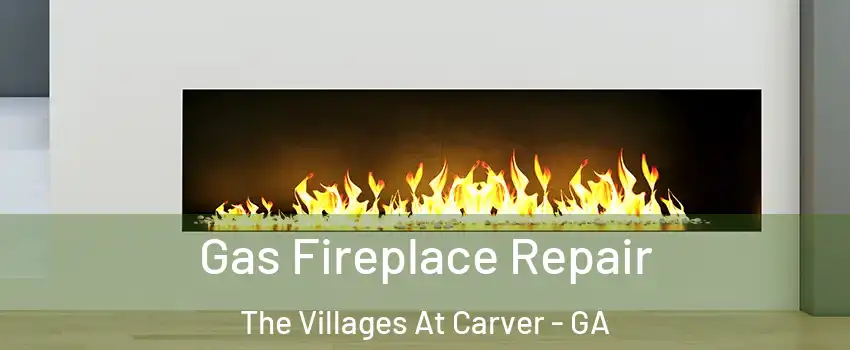 Gas Fireplace Repair The Villages At Carver - GA