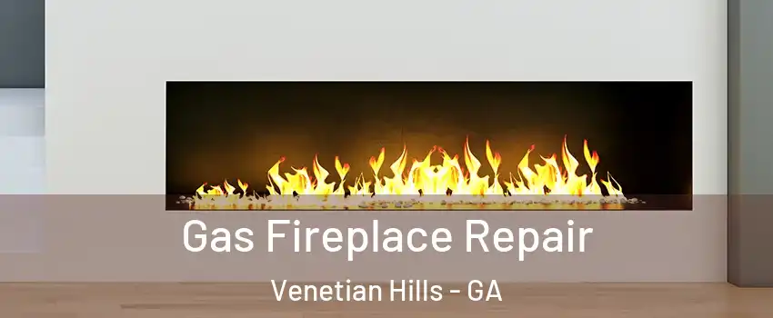 Gas Fireplace Repair Venetian Hills - GA