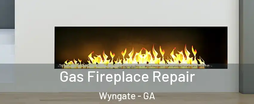Gas Fireplace Repair Wyngate - GA