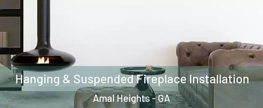 Hanging & Suspended Fireplace Installation Amal Heights - GA