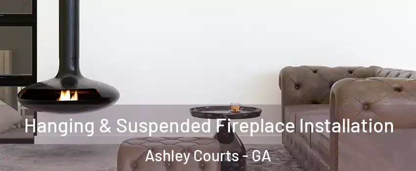 Hanging & Suspended Fireplace Installation Ashley Courts - GA