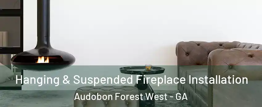 Hanging & Suspended Fireplace Installation Audobon Forest West - GA