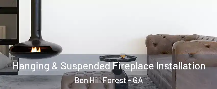 Hanging & Suspended Fireplace Installation Ben Hill Forest - GA