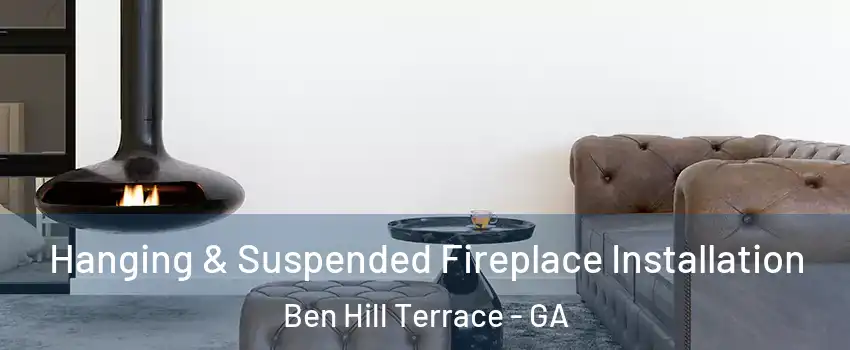 Hanging & Suspended Fireplace Installation Ben Hill Terrace - GA