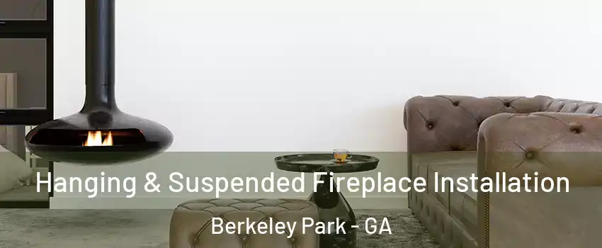 Hanging & Suspended Fireplace Installation Berkeley Park - GA