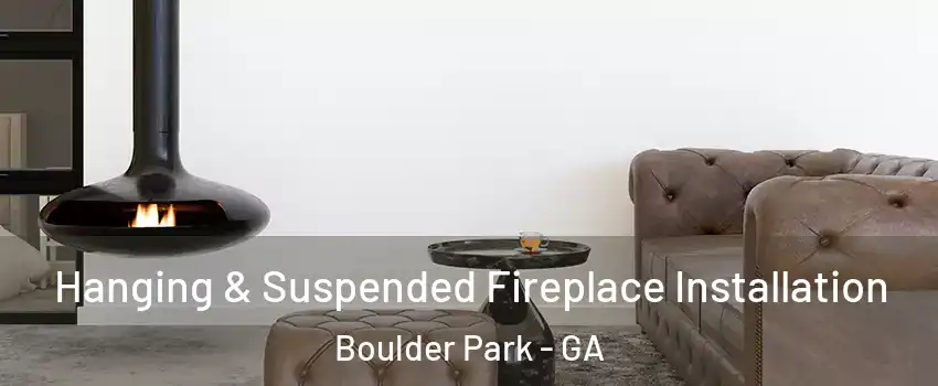 Hanging & Suspended Fireplace Installation Boulder Park - GA