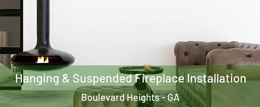 Hanging & Suspended Fireplace Installation Boulevard Heights - GA