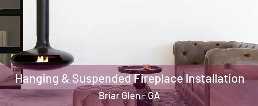 Hanging & Suspended Fireplace Installation Briar Glen - GA