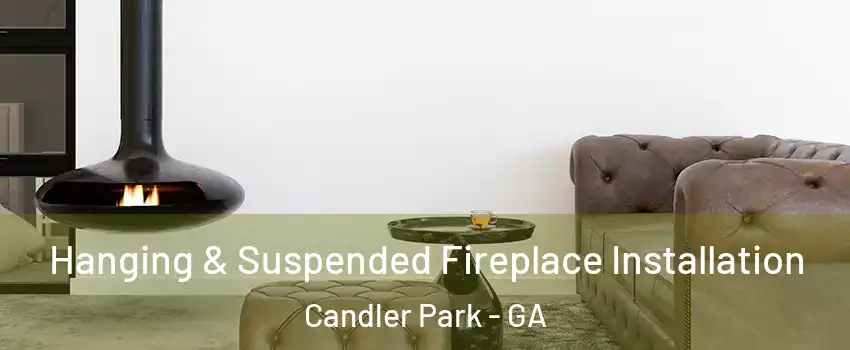 Hanging & Suspended Fireplace Installation Candler Park - GA