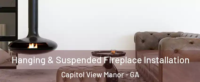 Hanging & Suspended Fireplace Installation Capitol View Manor - GA