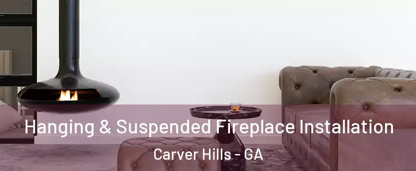 Hanging & Suspended Fireplace Installation Carver Hills - GA