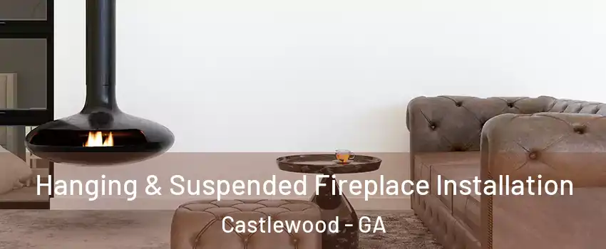 Hanging & Suspended Fireplace Installation Castlewood - GA
