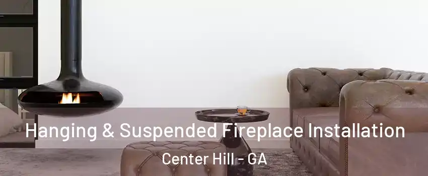 Hanging & Suspended Fireplace Installation Center Hill - GA
