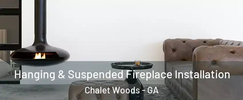 Hanging & Suspended Fireplace Installation Chalet Woods - GA