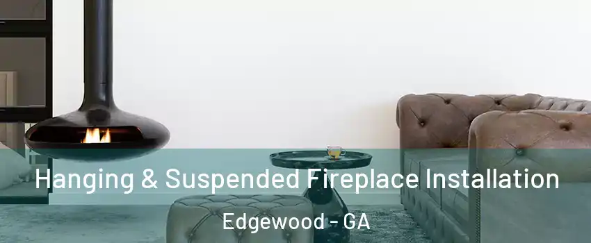 Hanging & Suspended Fireplace Installation Edgewood - GA