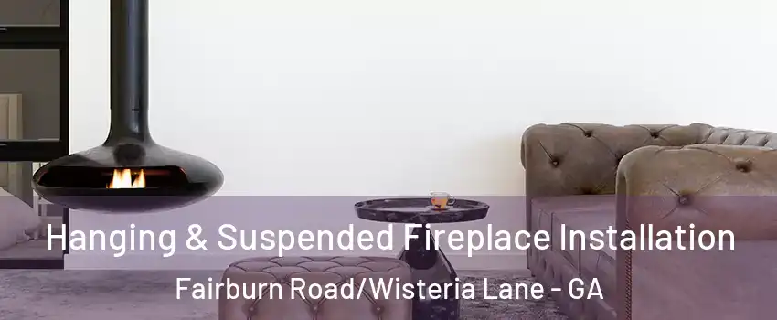 Hanging & Suspended Fireplace Installation Fairburn Road/Wisteria Lane - GA