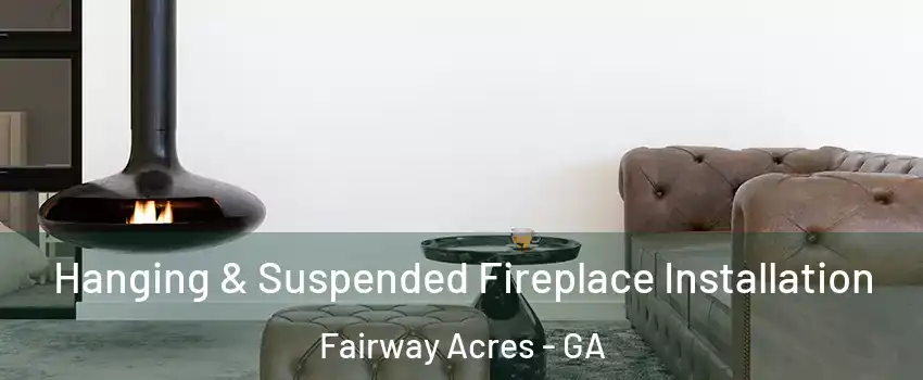 Hanging & Suspended Fireplace Installation Fairway Acres - GA