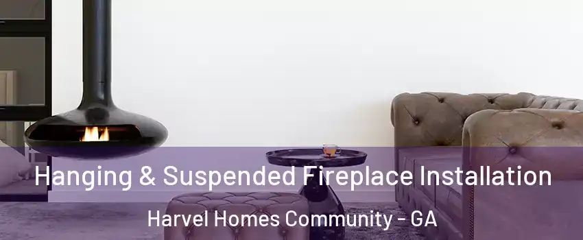 Hanging & Suspended Fireplace Installation Harvel Homes Community - GA
