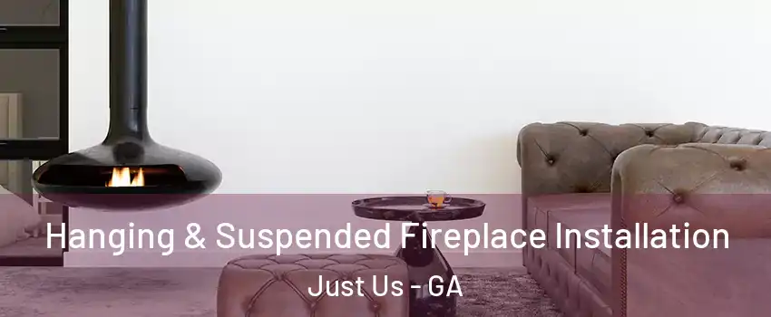 Hanging & Suspended Fireplace Installation Just Us - GA
