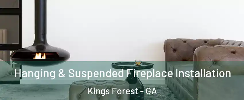 Hanging & Suspended Fireplace Installation Kings Forest - GA