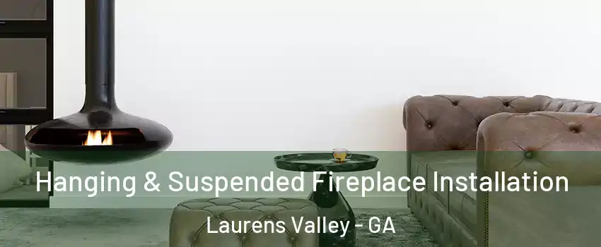 Hanging & Suspended Fireplace Installation Laurens Valley - GA