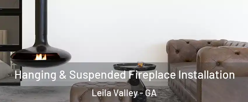 Hanging & Suspended Fireplace Installation Leila Valley - GA