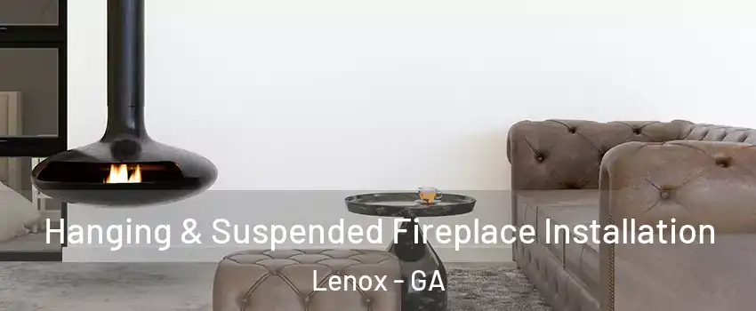 Hanging & Suspended Fireplace Installation Lenox - GA