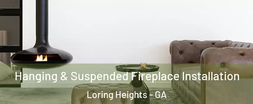 Hanging & Suspended Fireplace Installation Loring Heights - GA