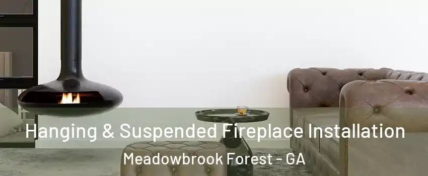 Hanging & Suspended Fireplace Installation Meadowbrook Forest - GA