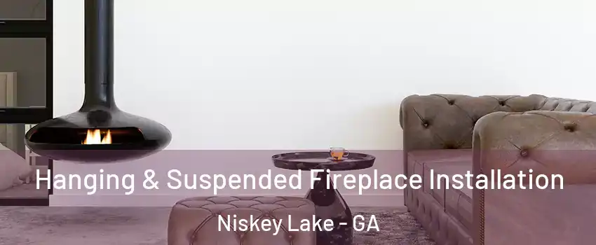 Hanging & Suspended Fireplace Installation Niskey Lake - GA