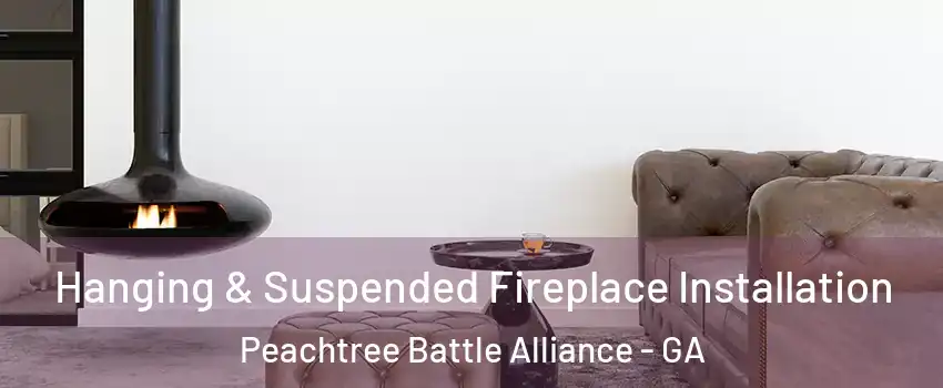 Hanging & Suspended Fireplace Installation Peachtree Battle Alliance - GA