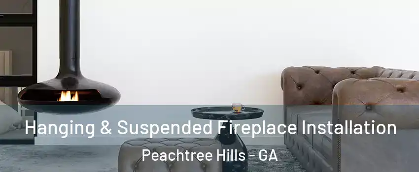 Hanging & Suspended Fireplace Installation Peachtree Hills - GA