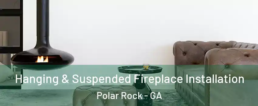 Hanging & Suspended Fireplace Installation Polar Rock - GA
