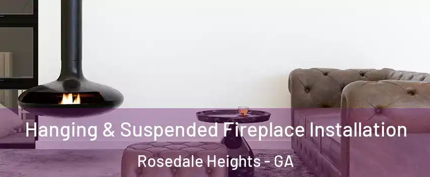 Hanging & Suspended Fireplace Installation Rosedale Heights - GA