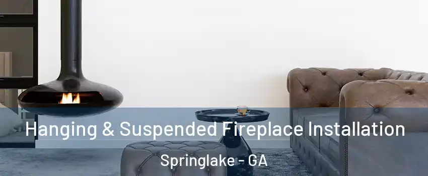 Hanging & Suspended Fireplace Installation Springlake - GA